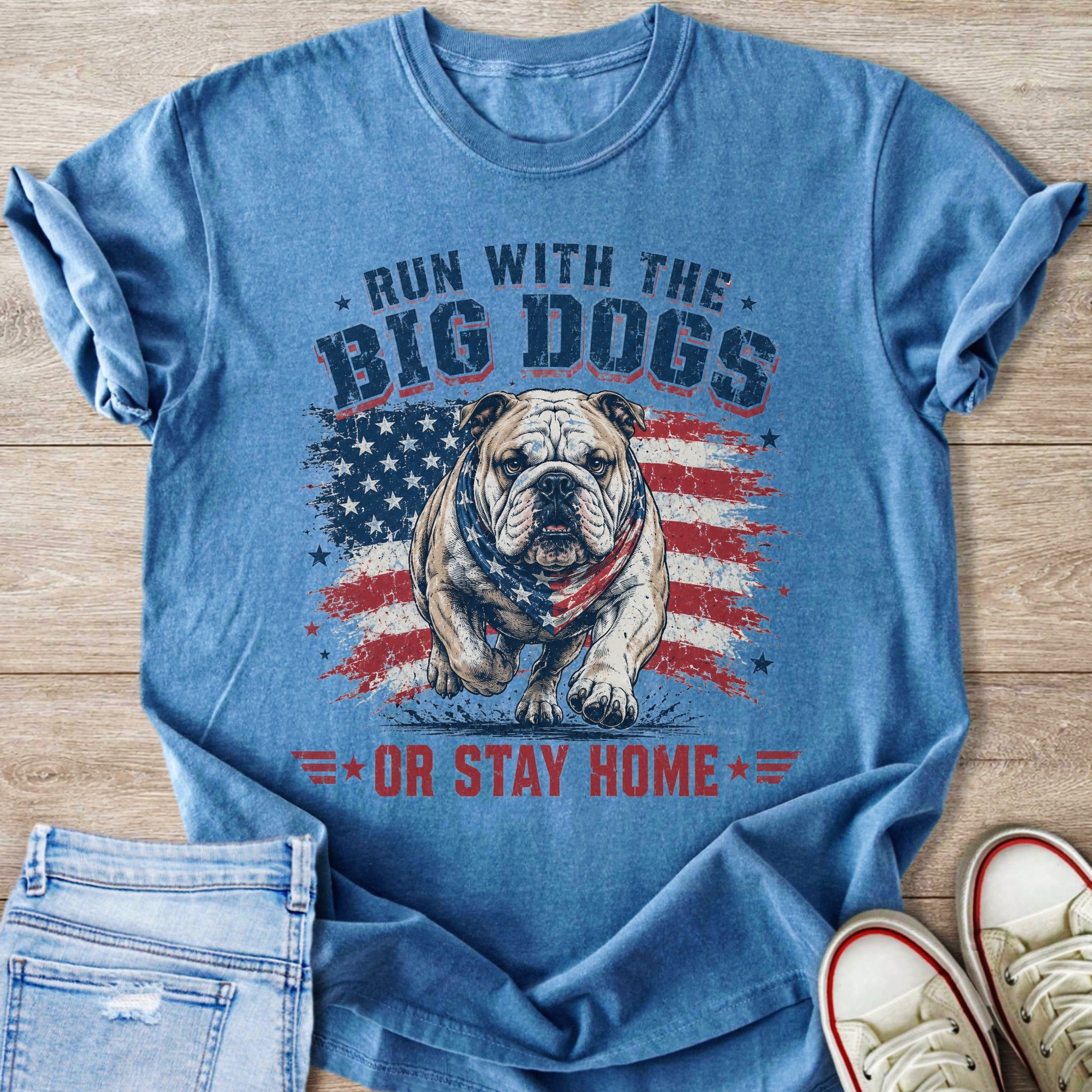 T-shirt with bulldog, American flag, and text "RUN WITH THE BIG DOGS OR STAY HOME".