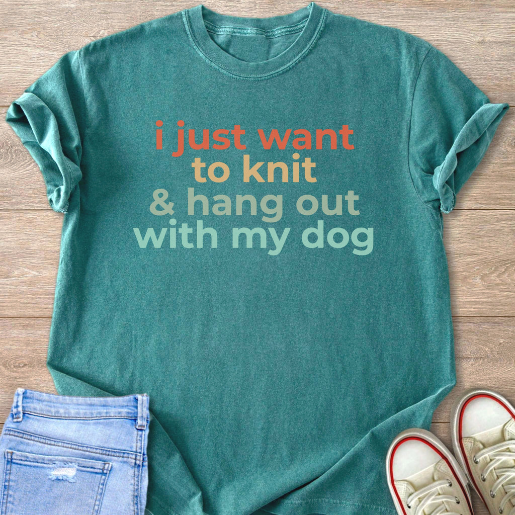 Teal t-shirt with text "i just want to knit & hang out with my dog".