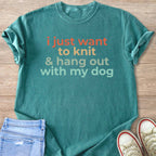 Teal t-shirt with text "i just want to knit & hang out with my dog".