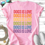 Pink t-shirt with "DOGS IS LOVE" repeated in rainbow colors.