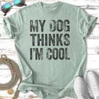 My Dog Thinks I'm Cool T-Shirt