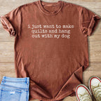 Brown t-shirt with white text saying "i just want to make quilts and hang out with my dog".