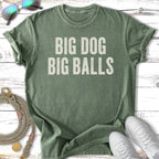 Green t-shirt with "BIG DOG BIG BALLS" printed in white text.