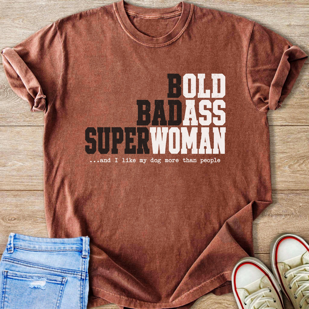 T-shirt with text "BOLD BADASS SUPERWOMAN ...and I like my dog more than people".