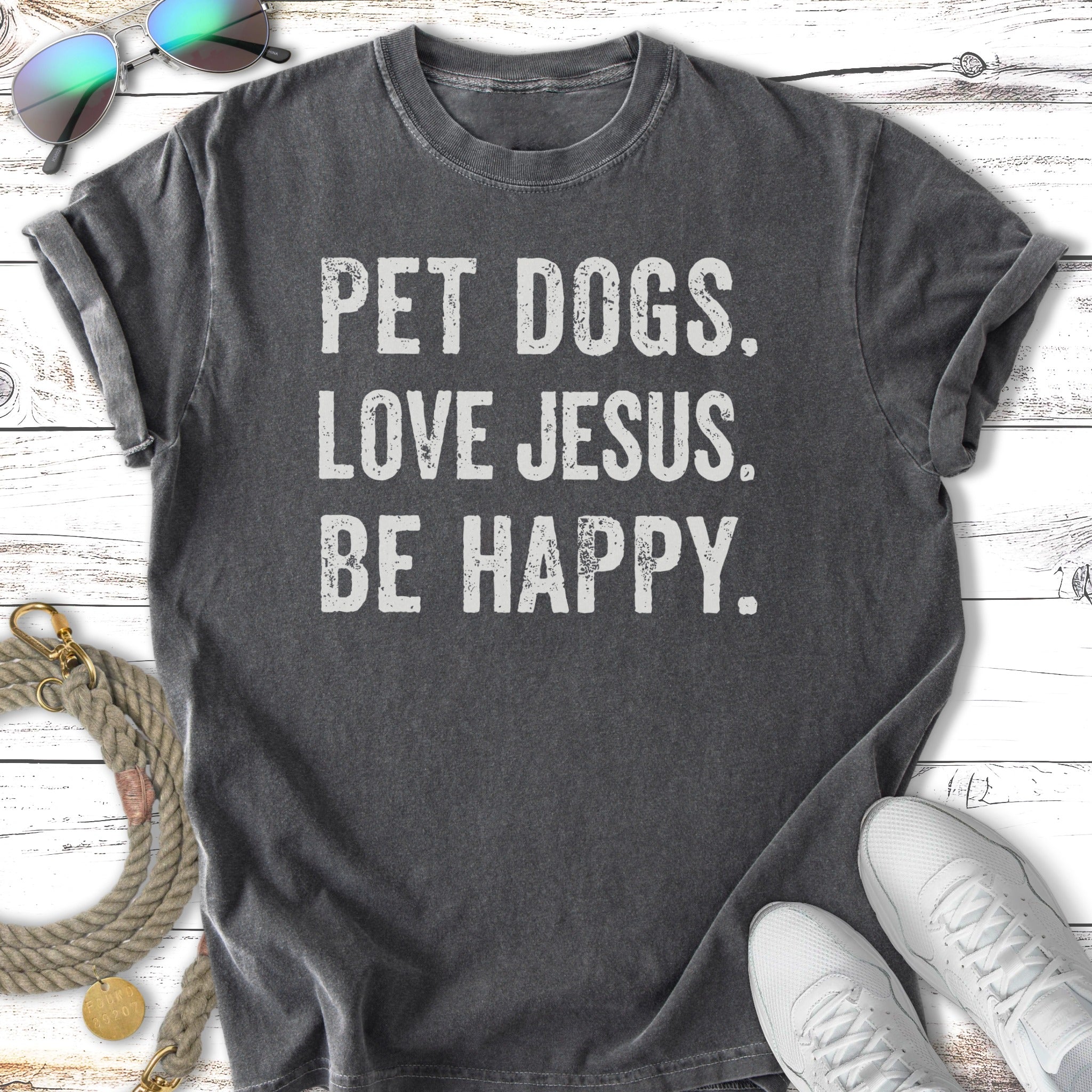 Dark gray t-shirt with "PET DOGS. LOVE JESUS. BE HAPPY." text.