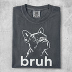 French bulldog graphic on charcoal t-shirt with "bruh" text.