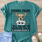 Chihuahua in mugshot pose with text 
PERSONAL STALKER I WILL FOLLOW YOU WHEREVER YOU GO BATHROOM INCLUDED.