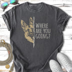 Dark t-shirt with German Shepherd graphic and "WHERE ARE YOU GOING?" text.