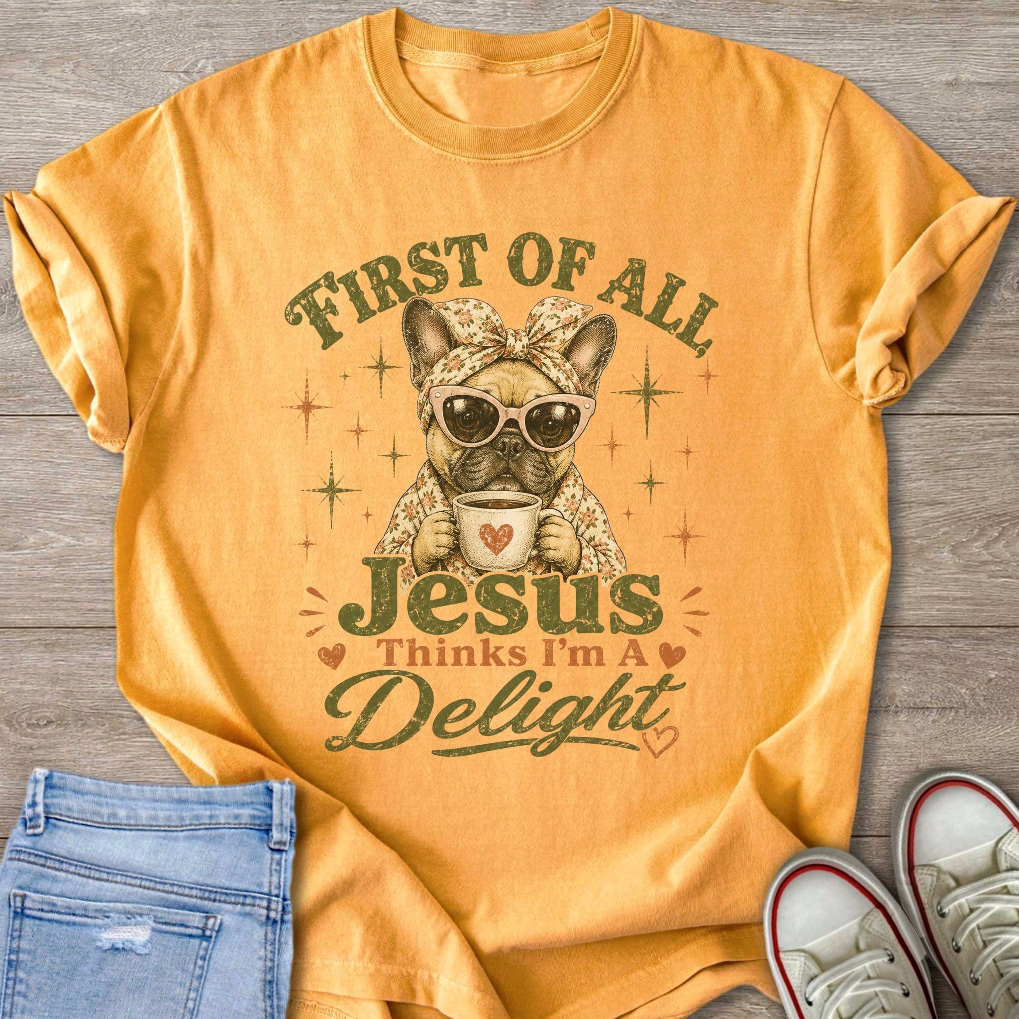 French bulldog with coffee, "First of all Jesus Thinks I'm A Delight" text.