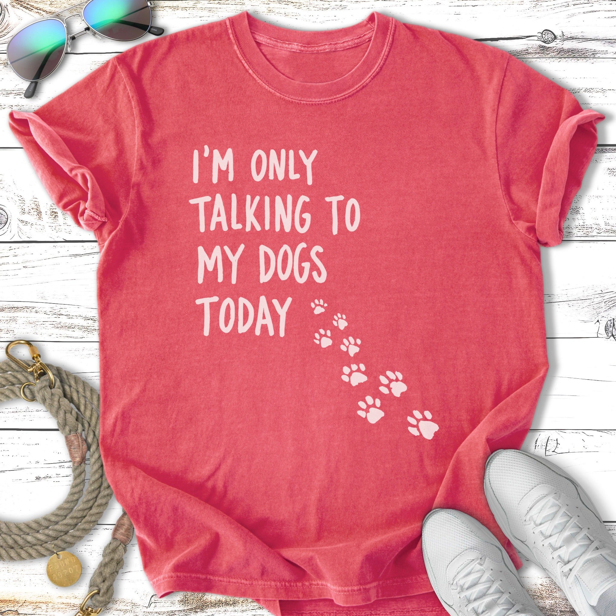 My Dogs Only Today T-Shirt