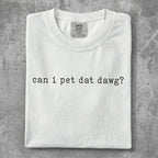White t-shirt with "can i pet dat dawg?" text.