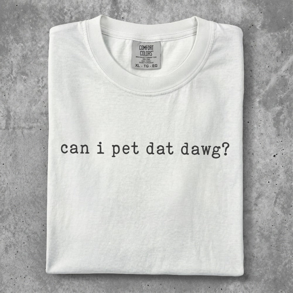 White t-shirt with "can i pet dat dawg?" text.